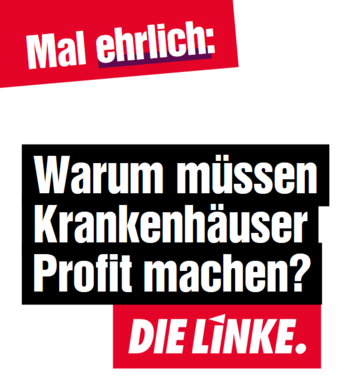 Mal ehrlich: Waru müssen Krankenhäuser Profit machen? DIE LINKE