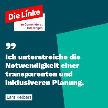"Ich unterstreiche die Notwendigkeit einer transparenten und inklisveren Planung." Lars Kelbert. Logo: Die Linke im Gemeinderat Heeslingen