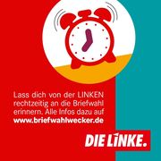 Lass dich von der LINKEN rechtzeitig an die Briefwahl erinnern. Alle Infos dazu auf www.briefwahlwecker.de